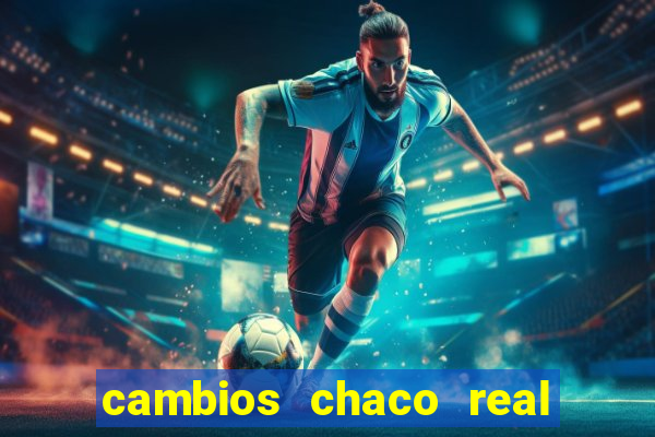 cambios chaco real x guarani